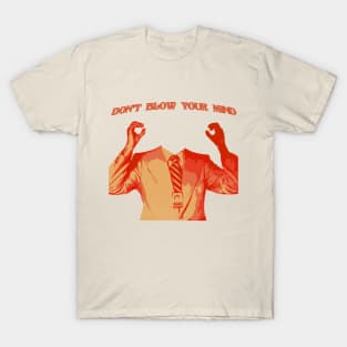 DON'T BLOW YOUR MIND T-Shirt